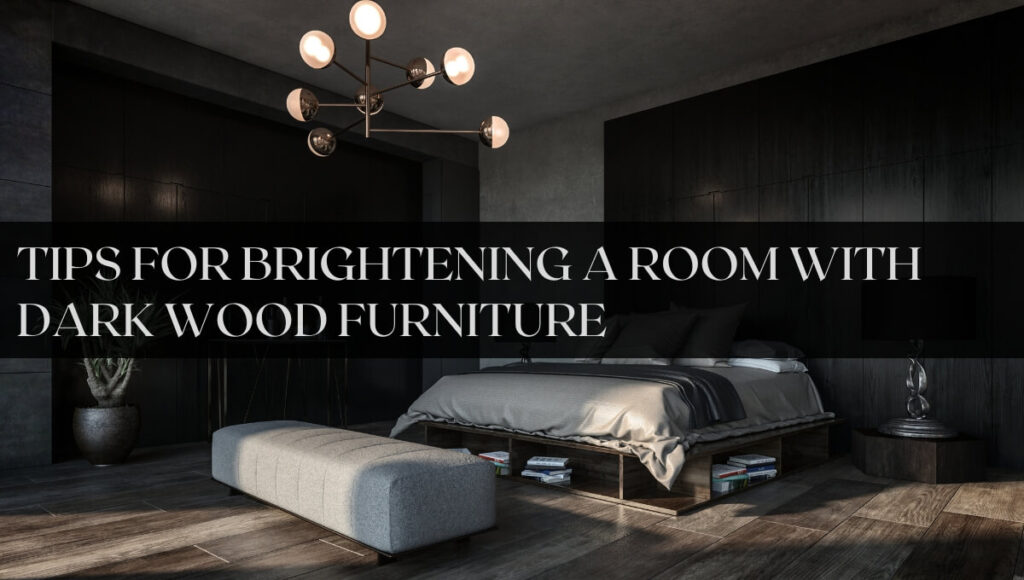 Tips for Brightening a Room With Dark Wood Furniture