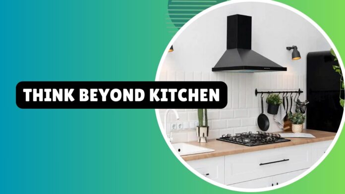 Think Beyond Kitchen